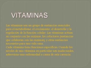 VITAMINAS Las vitaminas son un grupo de sustancias