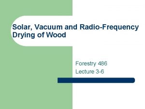 Solar Vacuum and RadioFrequency Drying of Wood Forestry