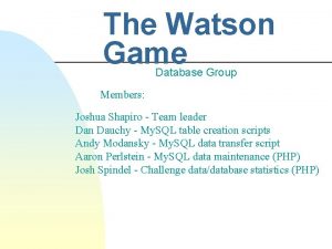 The Watson Game Database Group Members Joshua Shapiro