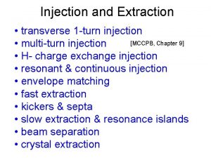 Injection and Extraction transverse 1 turn injection MCCPB