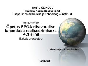 TARTU LIKOOL FsikaKeemiateaduskond Eksperimentaalfsika ja Tehnoloogia Instituut Margus