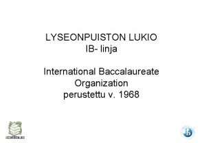 LYSEONPUISTON LUKIO IB linja International Baccalaureate Organization perustettu