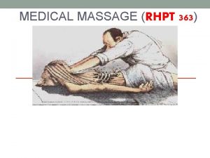 MEDICAL MASSAGE RHPT 363 INTRODUCTION TO MASSAGE DEFINITION