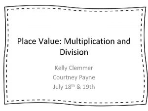 Place Value Multiplication and Division Kelly Clemmer Courtney