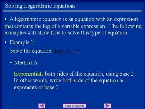 Solving Logarithmic Equations A logarithmic equation is an