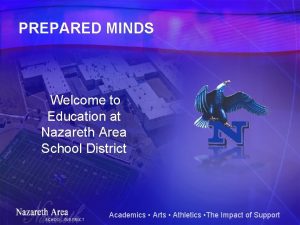 PREPARED MINDS Welcome to Education at Nazareth Area