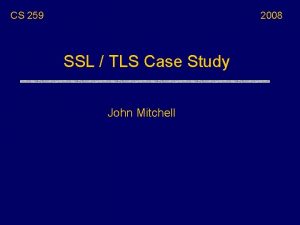 CS 259 2008 SSL TLS Case Study John