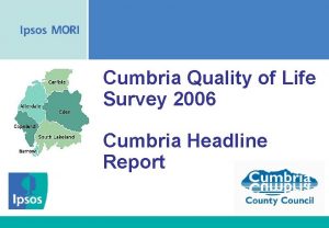 Cumbria Quality of Life Survey 2006 Cumbria Headline