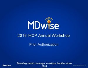 2018 IHCP Annual Workshop Prior Authorization Providing health