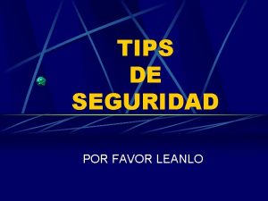 TIPS DE SEGURIDAD POR FAVOR LEANLO Tips del