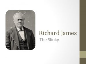 Richard James The Slinky Thesis Statement By accident