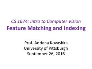 CS 1674 Intro to Computer Vision Feature Matching