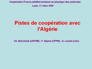 Coopration Francomditerranenne en physique des particules Lyon 17