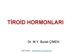 TROD HORMONLARI Dr M Y Burak MEN Salk