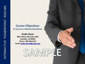 INTERACTIVE POWERPOINT RESUME Career Objective To become a