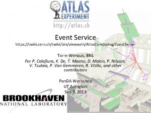 Event Service https twiki cern chtwikibinviewauthAtlas ComputingEvent Server