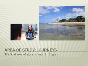 AREA OF STUDY JOURNEYS The final area of