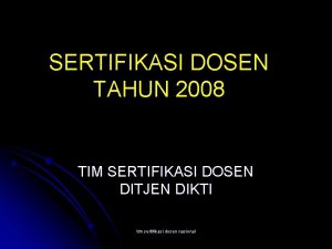 SERTIFIKASI DOSEN TAHUN 2008 TIM SERTIFIKASI DOSEN DITJEN