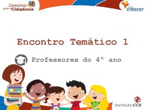 Encontro Temtico 1 Professores do 4 ano Por