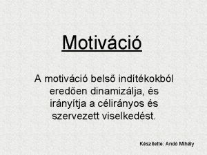 Motivci A motivci bels indtkokbl ereden dinamizlja s