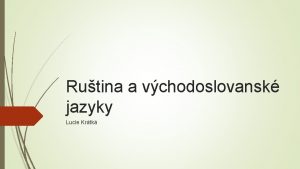 Rutina a vchodoslovansk jazyky Lucie Krtk Vchodoslovansk jazyky