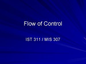 Flow of Control IST 311 MIS 307 Control