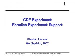 f CDF Experiment Fermilab Experiment Support Stephan Lammel