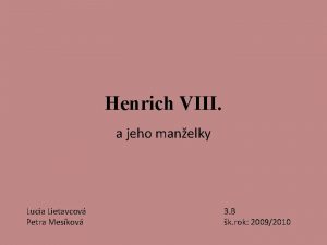 Henrich VIII a jeho manelky Lucia Lietavcov Petra