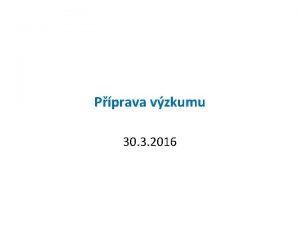 Pprava vzkumu 30 3 2016 Kroky po vymezen