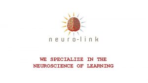 WE SPECIALIZE NEUROSCIENCE OF IN THE LEARNING A