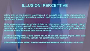 ILLUSIONI PERCETTIVE Ogni cosa di cui facciamo esperienza