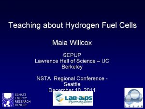 Teaching about Hydrogen Fuel Cells Maia Willcox SEPUP