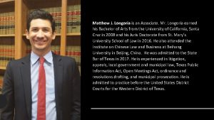 Matthew J Longoria is an Associate Mr Longoria