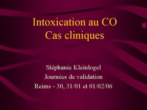 Intoxication au CO Cas cliniques Stphanie Kleinlogel Journes