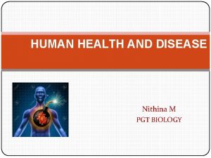 HUMAN HEALTH AND DISEASE Nithina M PGT BIOLOGY