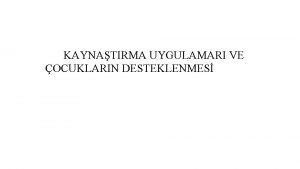 KAYNATIRMA UYGULAMARI VE OCUKLARIN DESTEKLENMES Kaynatrma Eitimi zel