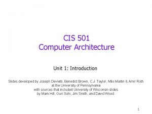 CIS 501 Computer Architecture Unit 1 Introduction Slides