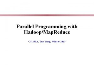 Parallel Programming with HadoopMap Reduce CS 240 A