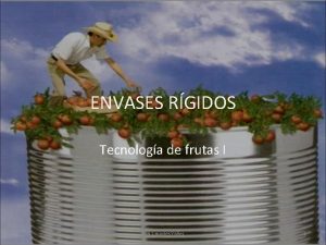 ENVASES RGIDOS Tecnologa de frutas I Dra Lourdes