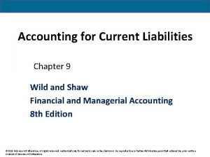 Accounting for Current Liabilities Chapter 9 Wild and