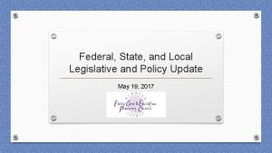 Federal State and Local Legislative and Policy Update