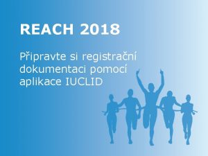 REACH 2018 Pipravte si registran dokumentaci pomoc aplikace