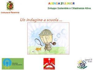 AGENDA 21 JUNIOR Sviluppo Sostenibile e Cittadinanza Attiva