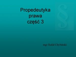 Propedeutyka prawa cz 3 mgr Rafa Chybiski Wykadnia