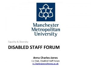 Equality Diversity DISABLED STAFF FORUM Anna CharlesJones CoChair