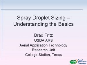 Spray Droplet Sizing Understanding the Basics Brad Fritz