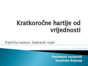 Kratkorone hartije od vrijednosti Praktina nastava bankarski smjer