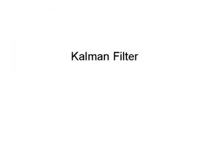 Kalman Filter Kalman Filter R E Kalman 1960