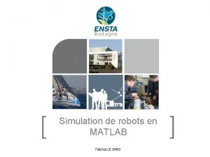 Simulation de robots en MATLAB Fabrice LE BARS