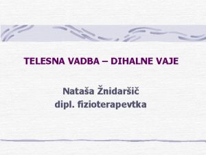 TELESNA VADBA DIHALNE VAJE Nataa nidari dipl fizioterapevtka